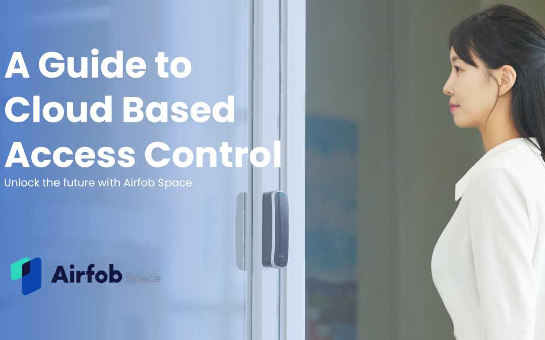 Unlocking the Future: A Guide to Cloud-Based Access Control (ft. Airfob Space)